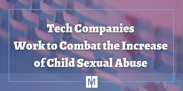 Tech Companies Work to Combat the Increase of Child Sexual Abuse