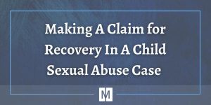 Can You Make a Claim for Recovery in a Child Sexual Abuse Case?