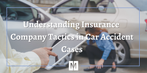 Understanding Insurance Company Tactics in Car Accident Cases