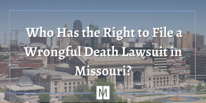 Who Has the Right to File a Wrongful Death Lawsuit in Missouri?