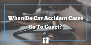 when do car accident cases go to court